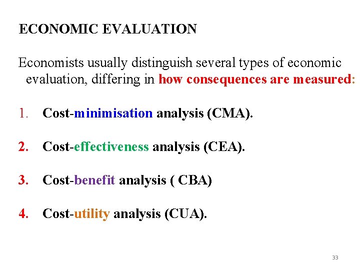 ECONOMIC EVALUATION Economists usually distinguish several types of economic evaluation, differing in how consequences