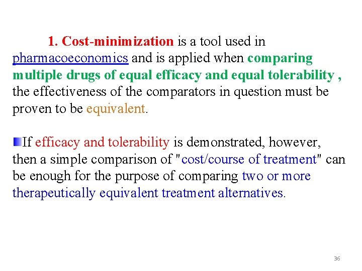 1. Cost-minimization is a tool used in pharmacoeconomics and is applied when comparing multiple