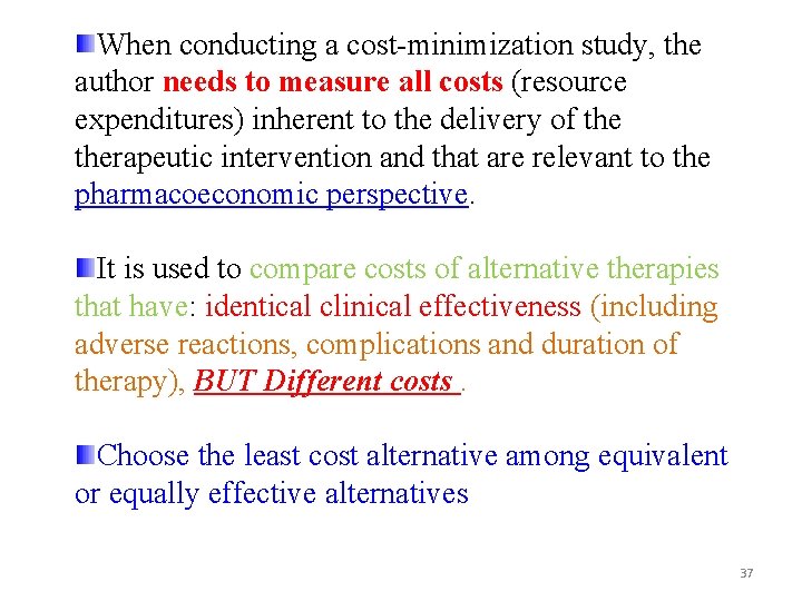 When conducting a cost-minimization study, the author needs to measure all costs (resource expenditures)