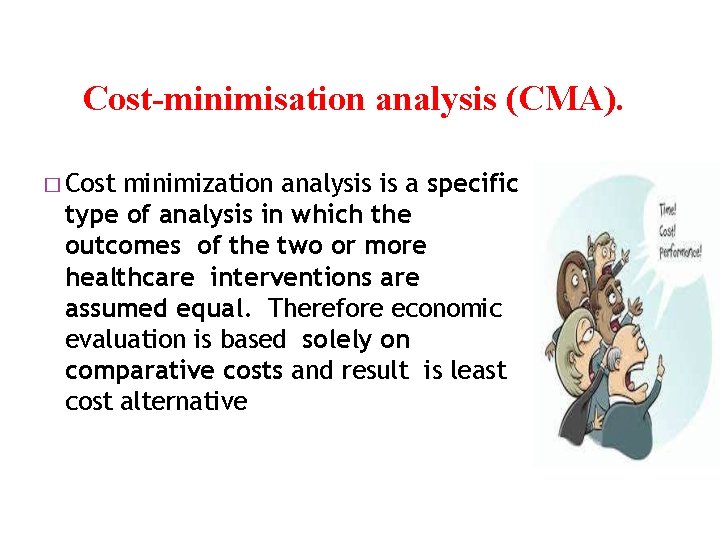 Cost-minimisation analysis (CMA). � Cost minimization analysis is a specific type of analysis in