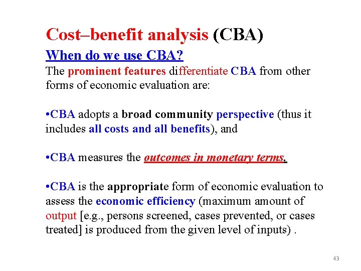 Cost–benefit analysis (CBA) When do we use CBA? The prominent features differentiate CBA from
