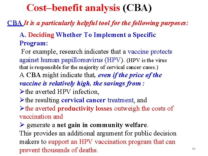 Cost–benefit analysis (CBA) CBA It is a particularly helpful tool for the following purposes: