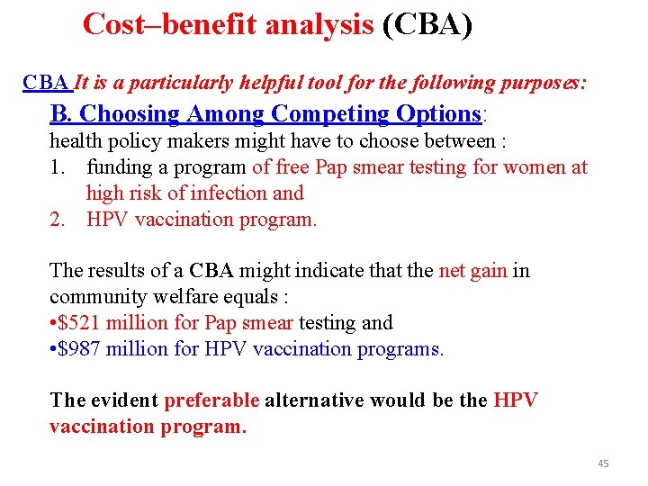 Cost–benefit analysis (CBA) CBA It is a particularly helpful tool for the following purposes: