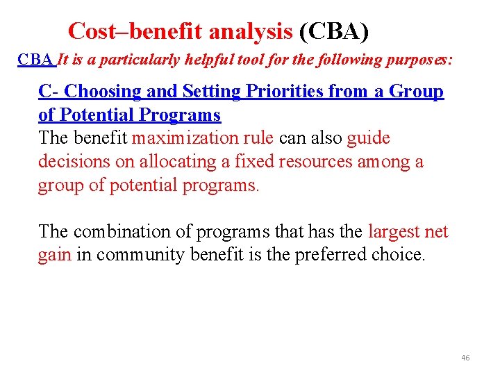 Cost–benefit analysis (CBA) CBA It is a particularly helpful tool for the following purposes: