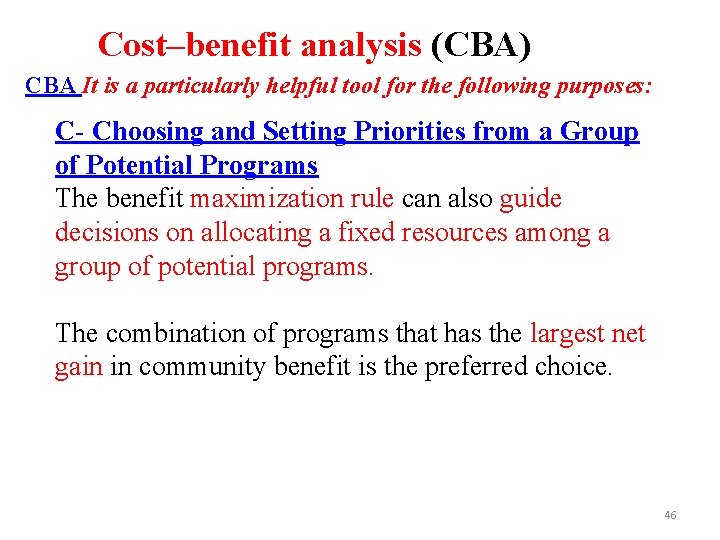 Cost–benefit analysis (CBA) CBA It is a particularly helpful tool for the following purposes: