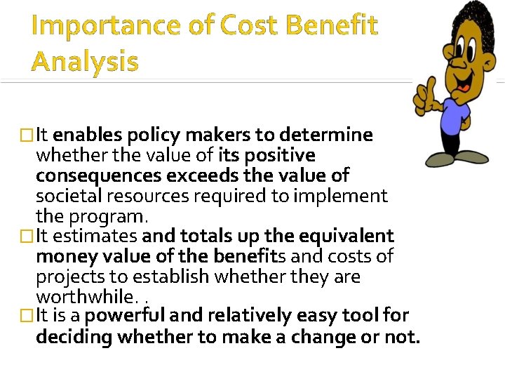 �It enables policy makers to determine whether the value of its positive consequences exceeds