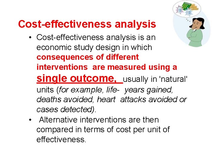 Cost-effectiveness analysis • Cost-effectiveness analysis is an economic study design in which consequences of