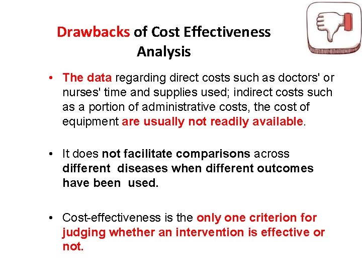 Drawbacks of Cost Effectiveness Analysis • The data regarding direct costs such as doctors'