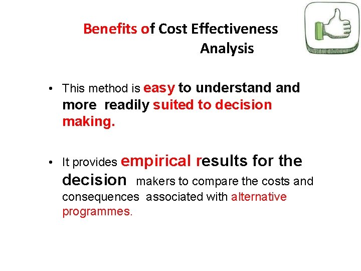 Benefits of Cost Effectiveness Analysis • This method is easy to understand more readily