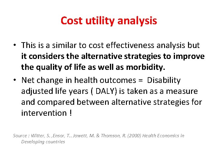 Cost utility analysis • This is a similar to cost effectiveness analysis but it