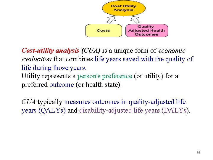 Cost-utility analysis (CUA) is a unique form of economic evaluation that combines life years