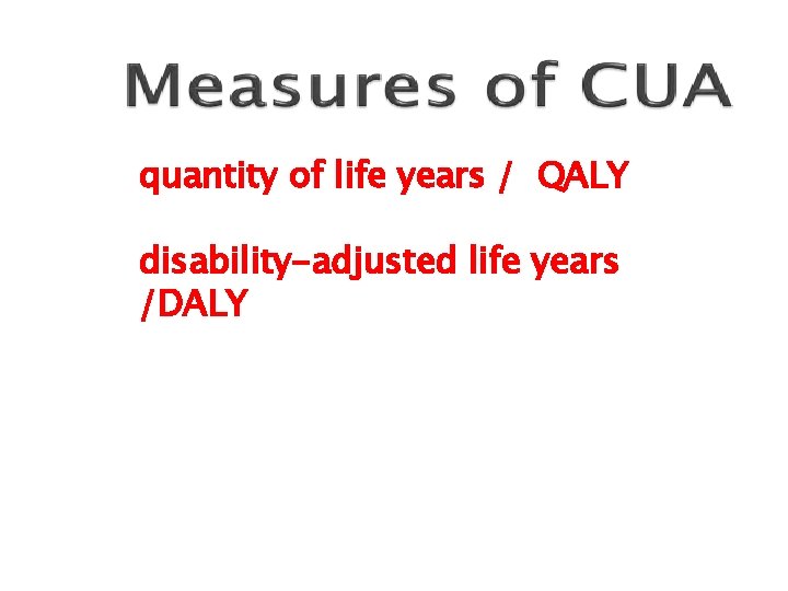 quantity of life years / QALY disability-adjusted life years /DALY 