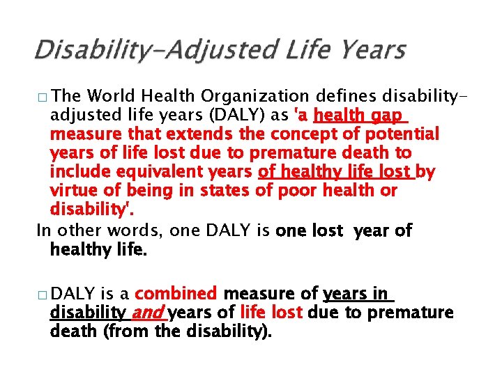 � The World Health Organization defines disabilityadjusted life years (DALY) as 'a health gap