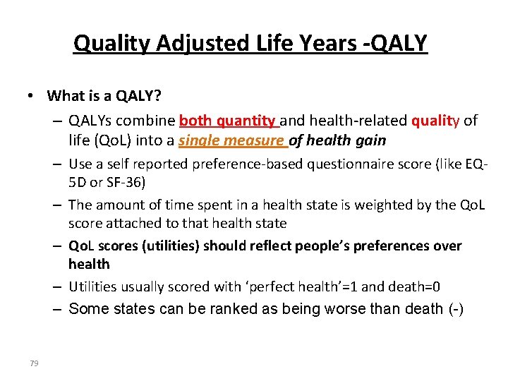 Quality Adjusted Life Years -QALY • What is a QALY? – QALYs combine both