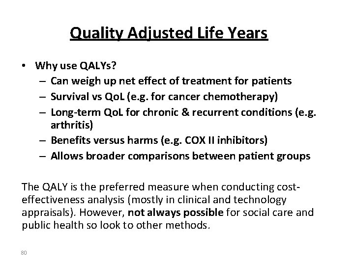 Quality Adjusted Life Years • Why use QALYs? – Can weigh up net effect