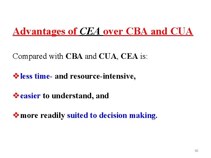 Advantages of CEA over CBA and CUA Compared with CBA and CUA, CEA is: