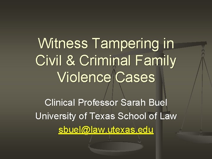 Witness Tampering in Civil & Criminal Family Violence Cases Clinical Professor Sarah Buel University