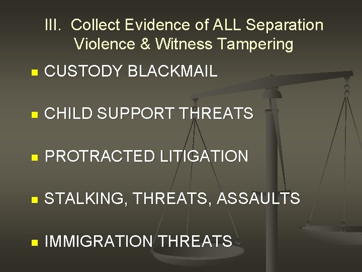 III. Collect Evidence of ALL Separation Violence & Witness Tampering n CUSTODY BLACKMAIL n