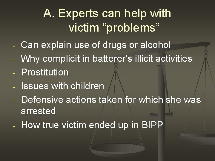 A. Experts can help with victim “problems” - - Can explain use of drugs