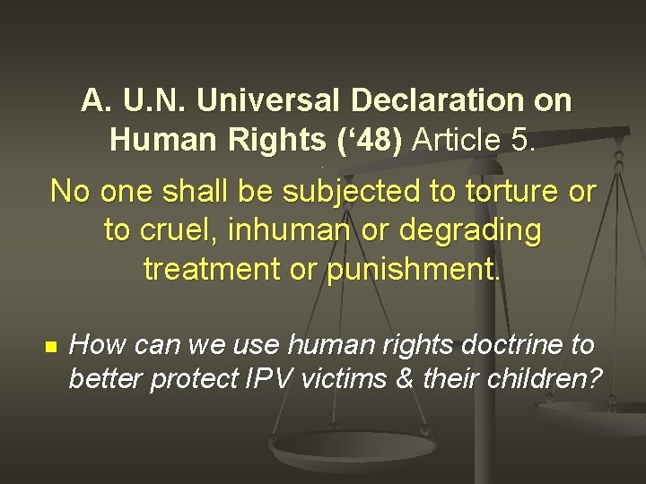  A. U. N. Universal Declaration on Human Rights (‘ 48) Article 5. .