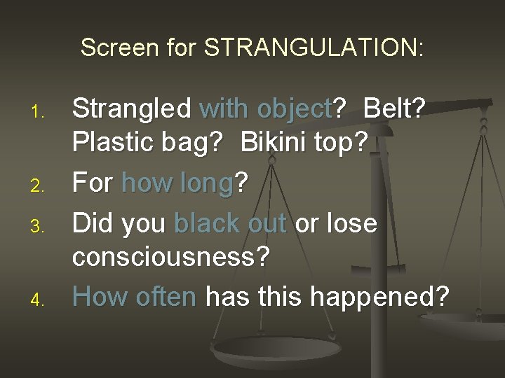 Screen for STRANGULATION: 1. 2. 3. 4. Strangled with object? Belt? Plastic bag? Bikini