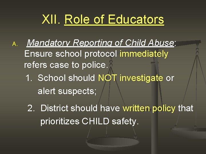 XII. Role of Educators Mandatory Reporting of Child Abuse: Ensure school protocol immediately refers