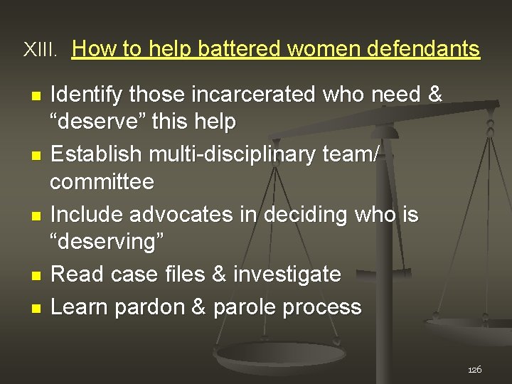 XIII. How to help battered women defendants n n n Identify those incarcerated who