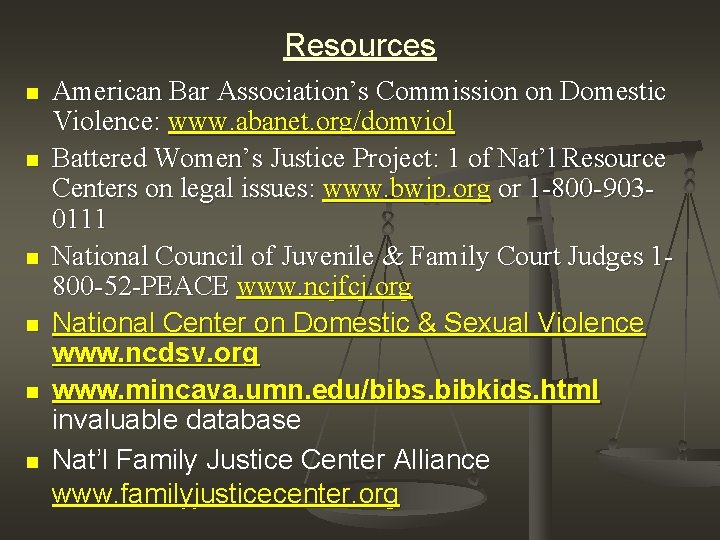 Resources n n n American Bar Association’s Commission on Domestic Violence: www. abanet. org/domviol