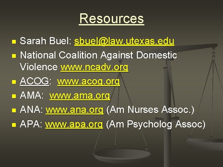 Resources n n n Sarah Buel: sbuel@law. utexas. edu National Coalition Against Domestic Violence