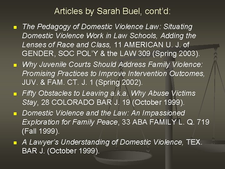 Articles by Sarah Buel, cont’d: n n n The Pedagogy of Domestic Violence Law: