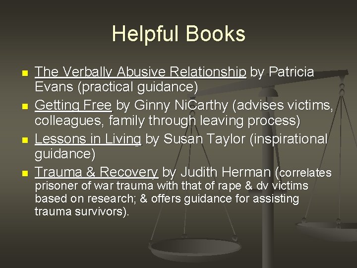 Helpful Books n n The Verbally Abusive Relationship by Patricia Evans (practical guidance) Getting