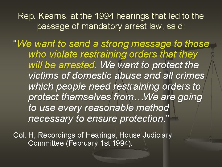 Rep. Kearns, at the 1994 hearings that led to the passage of mandatory arrest