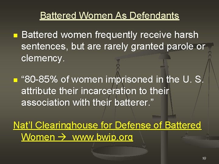 Battered Women As Defendants n Battered women frequently receive harsh sentences, but are rarely