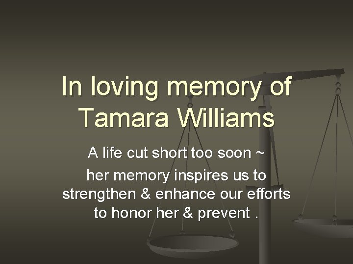 In loving memory of Tamara Williams A life cut short too soon ~ her