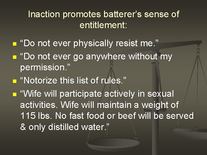 Inaction promotes batterer’s sense of entitlement: n n “Do not ever physically resist me.