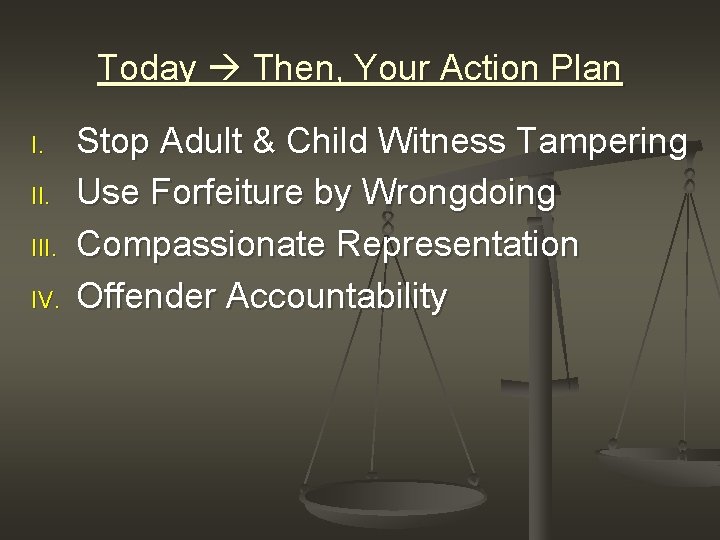 Today Then, Your Action Plan I. III. IV. Stop Adult & Child Witness Tampering