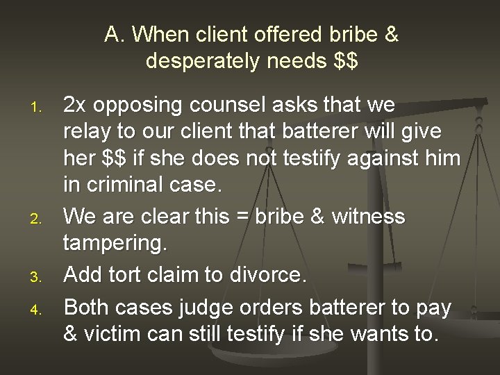 A. When client offered bribe & desperately needs $$ 1. 2. 3. 4. 2