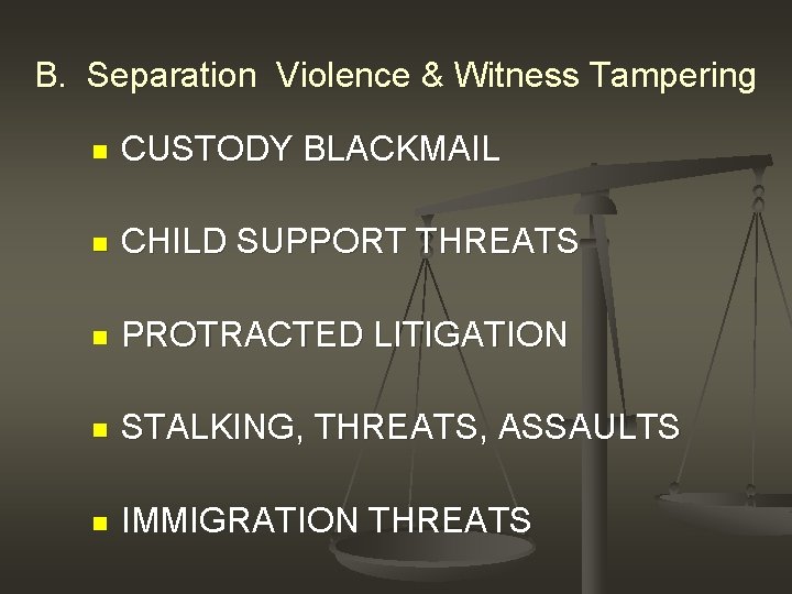 B. Separation Violence & Witness Tampering n CUSTODY BLACKMAIL n CHILD SUPPORT THREATS n