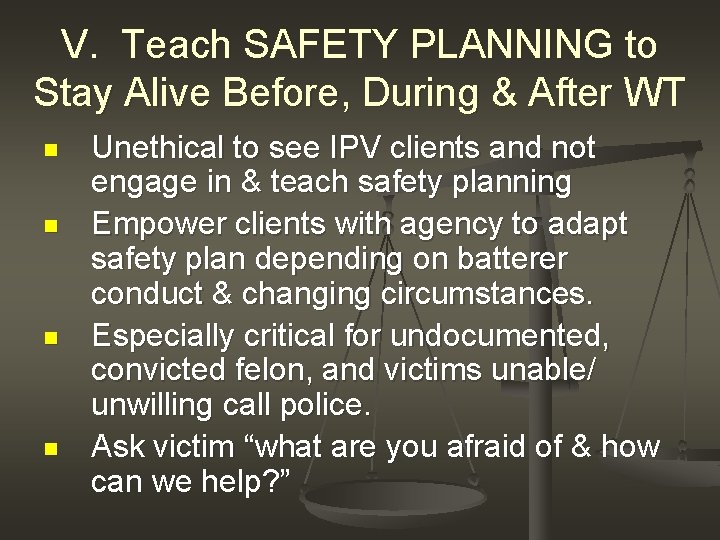 V. Teach SAFETY PLANNING to Stay Alive Before, During & After WT n n