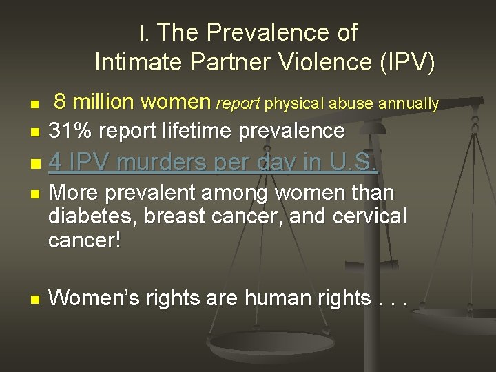 I. The Prevalence of Intimate Partner Violence (IPV) n 8 million women report physical