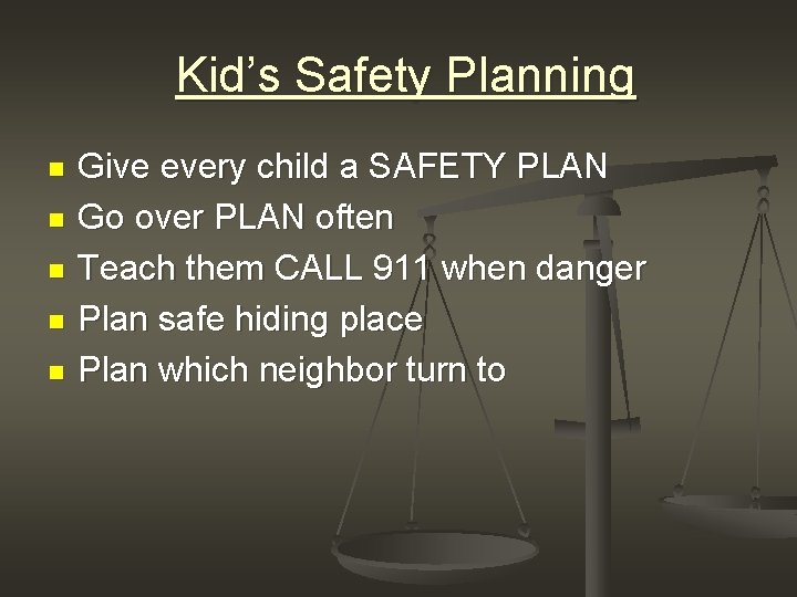  Kid’s Safety Planning n n n Give every child a SAFETY PLAN Go