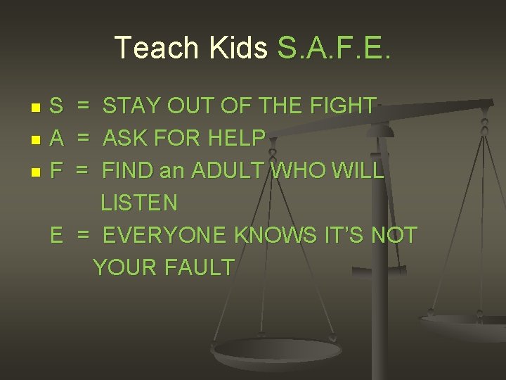 Teach Kids S. A. F. E. S = STAY OUT OF THE FIGHT n