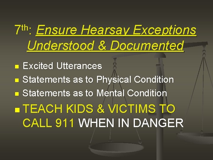 7 th: Ensure Hearsay Exceptions Understood & Documented n n n Excited Utterances Statements