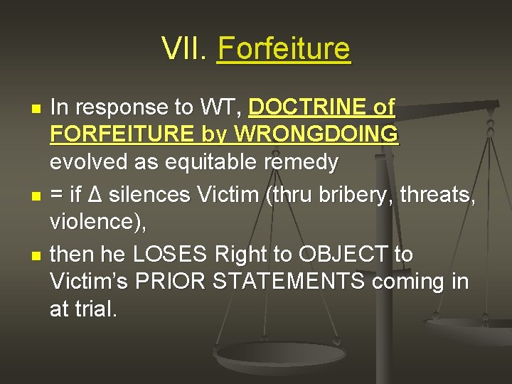 VII. Forfeiture n n n In response to WT, DOCTRINE of FORFEITURE by WRONGDOING