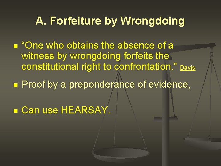 A. Forfeiture by Wrongdoing n “One who obtains the absence of a witness by