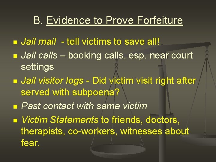 B. Evidence to Prove Forfeiture n n n Jail mail - tell victims to