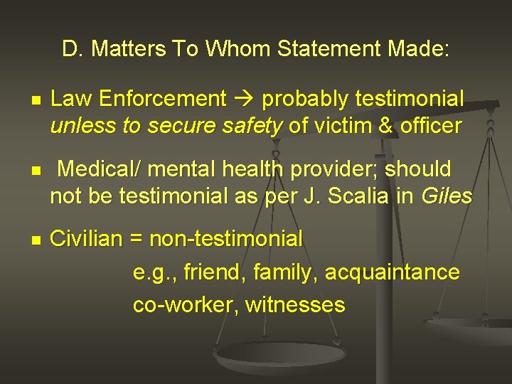 D. Matters To Whom Statement Made: n Law Enforcement probably testimonial unless to secure