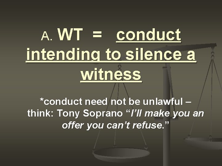 A. WT = conduct intending to silence a witness *conduct need not be unlawful