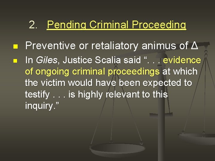 2. Pending Criminal Proceeding n n Preventive or retaliatory animus of Δ In Giles,