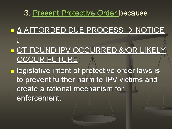 3. Present Protective Order because n n n Δ AFFORDED DUE PROCESS NOTICE ;